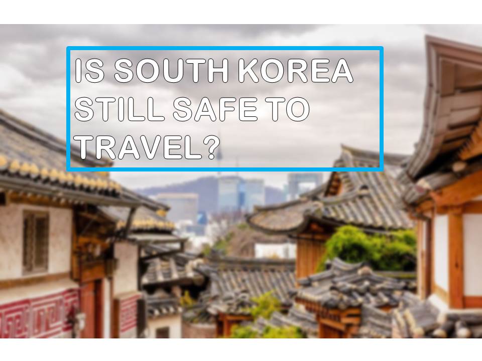 Amidst Corona Virus, Travellers Must Still Visit South Korea and Here's Why